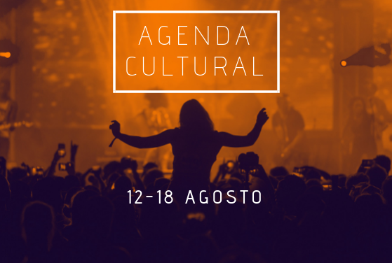 AGENDA CULTURAL | ¿Qué hacer del 12 al 18 de agosto?