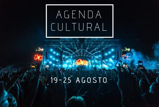 AGENDA CULTURAL | ¿Qué hacer del 19 al 25 de agosto?