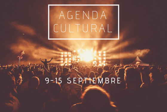 AGENDA CULTURAL | ¿Qué hacer del 9 al 15 de septiembre?
