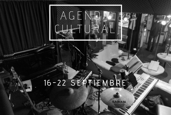 AGENDA CULTURAL | ¿Qué hacer del 16 al 22 de septiembre?
