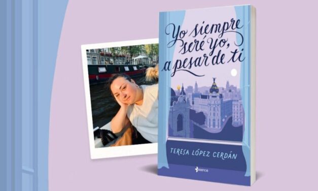 Teresa López nos regala ‘Yo siempre seré yo, a pesar de ti’, una novela del amor en el siglo XXI