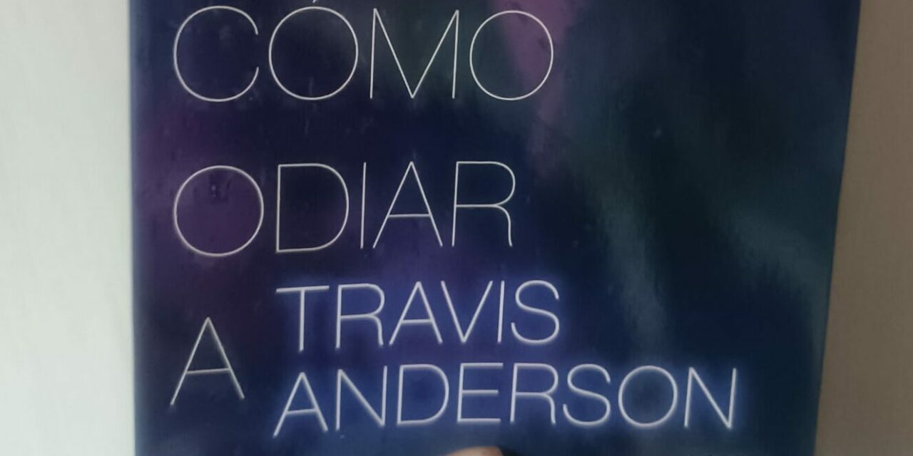 Vílchez publica ‘Cómo odiar a Travis Anderson’, segunda parte de la bilogía de los hermanos Anderson