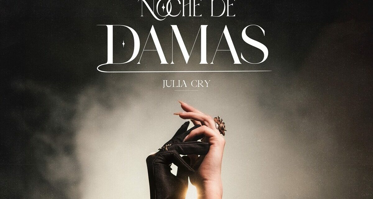 Julia Cry pone voz a todas aquellas historias de amor que no han podido ser en ‘Noche de Damas’