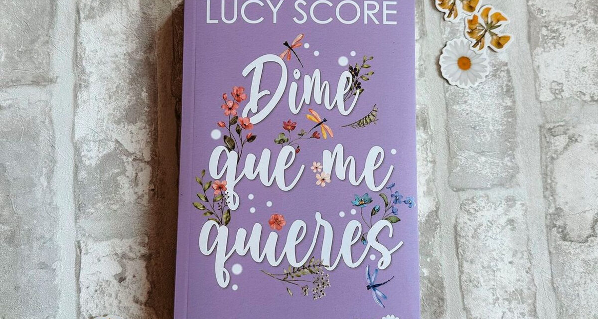 ‘Dime que me quieres’ de Lucy Score: una novela de amor y superación