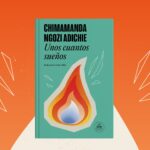 Chimamanda Ngozi Adichie presenta ‘Unos cuantos sueños’: “Escribir es el amor de mi vida”